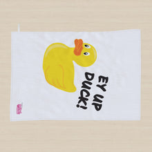 Load image into Gallery viewer, LARGE Tea Towel | Yorkshire Saying Ey Up Duck Rubber Duck Illustration, Kitchen Towel | Home Decor | Housewarming Gift | British Souvenir
